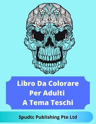 Book cover for Libro Da Colorare Per Adulti A Tema Teschi