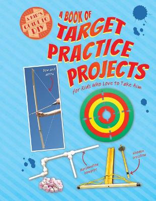 Book cover for A Book of Target Practice Projects for Kids Who Love to Take Aim