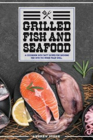 Cover of Grilled Fish And Seafood