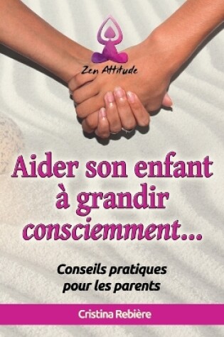 Cover of Aider son Enfant à Grandir Consciemment