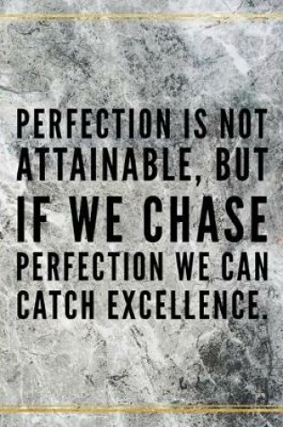 Cover of Perfection is not attainable, but if we chase perfection we can catch excellence.