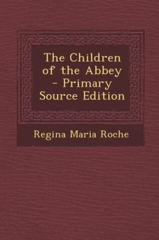 Cover of The Children of the Abbey - Primary Source Edition