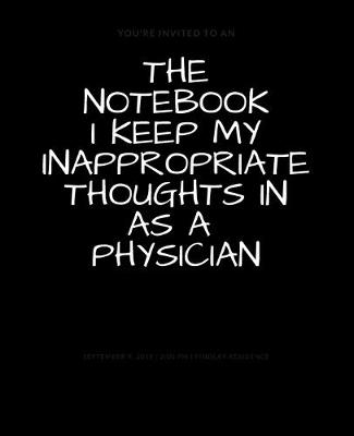 Book cover for The Notebook I Keep My Inappropriate Thoughts In As A Physician