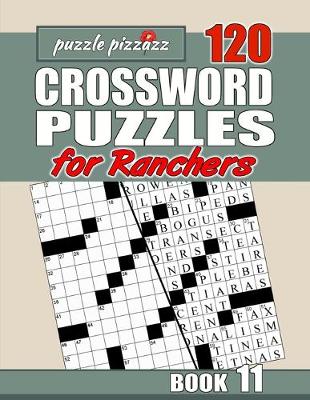 Cover of Puzzle Pizzazz 120 Crossword Puzzles for Ranchers Shift Book 11