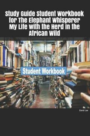 Cover of Study Guide Student Workbook for the Elephant Whisperer My Life with the Herd in the African Wild