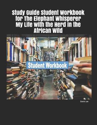 Book cover for Study Guide Student Workbook for the Elephant Whisperer My Life with the Herd in the African Wild