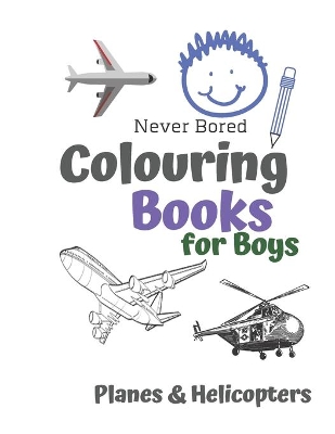 Book cover for Never Bored Colouring Books for Boys Planes & Helicopters