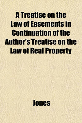 Book cover for A Treatise on the Law of Easements in Continuation of the Author's Treatise on the Law of Real Property