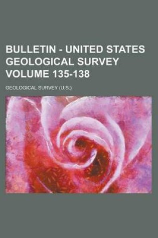 Cover of Bulletin - United States Geological Survey Volume 135-138