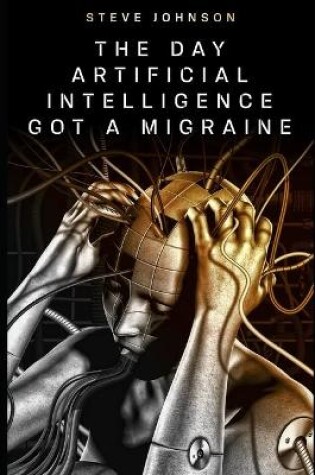 Cover of The Day Artificial Intelligence Got A Migraine