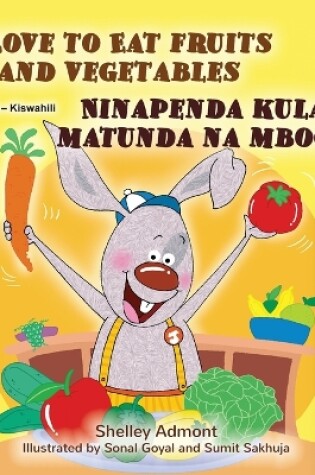 Cover of I Love to Eat Fruits and Vegetables (English Swahili Bilingual Children's Book)