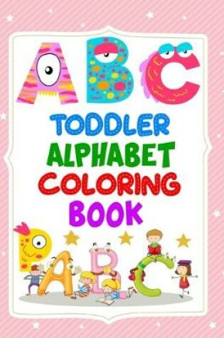 Cover of Toddler Alphabet Coloring Book