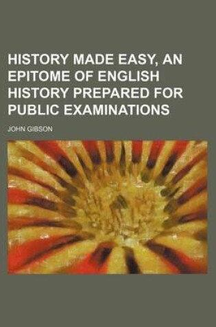 Cover of History Made Easy, an Epitome of English History Prepared for Public Examinations