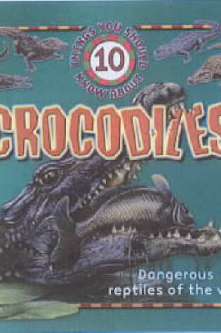 Cover of 10 Things About Crocodiles