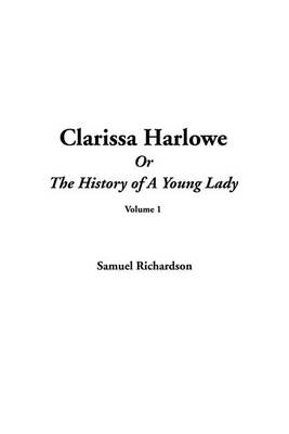 Book cover for Clarissa Harlowe or the History of a Young Lady, V1