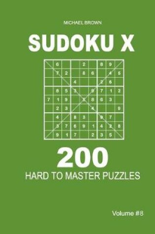 Cover of Sudoku X - 200 Hard to Master Puzzles 9x9 (Volume 8)