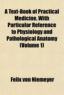 Book cover for A Text-Book of Practical Medicine, with Particular Reference to Physiology and Pathological Anatomy (Volume 1)