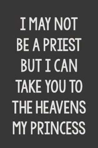 Cover of I May Not Be a Priest, but I Can Take You to the Heavens, Princess.