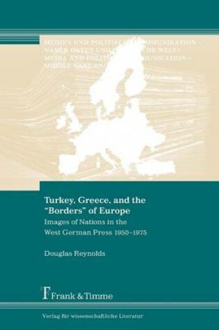 Cover of Turkey, Greece, and the "Borders" of Europe. Images of Nations in the West German Press 1950-1975