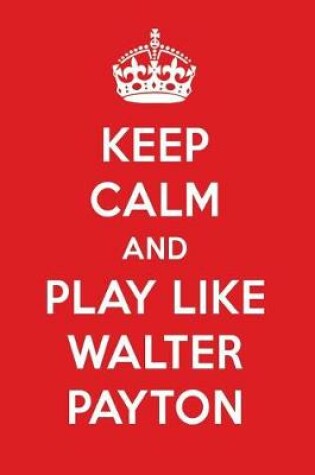 Cover of Keep Calm and Play Like Walter Payton