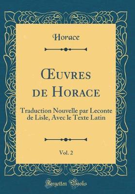 Book cover for uvres de Horace, Vol. 2: Traduction Nouvelle par Leconte de Lisle, Avec le Texte Latin (Classic Reprint)