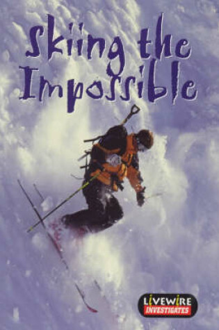 Cover of Livewire Investigates Skiing the Impossible