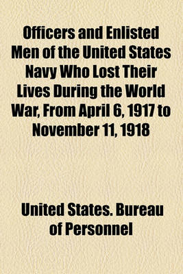 Book cover for Officers and Enlisted Men of the United States Navy Who Lost Their Lives During the World War, from April 6, 1917 to November 11, 1918