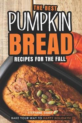 Book cover for The Best Pumpkin Bread Recipes for The Fall