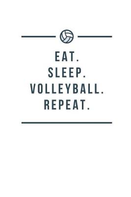 Book cover for Eat. Sleep. Volleyball. Repeat.