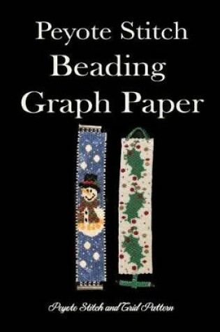 Cover of Peyote Stitch Beading Graph Paper Peyote Stitch And Grid Pattern