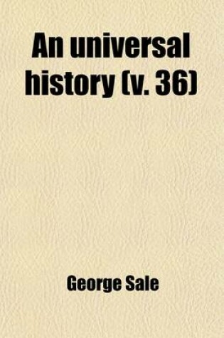 Cover of An Universal History (Volume 36); From the Earliest Accounts to the Present Time