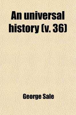 Book cover for An Universal History (Volume 36); From the Earliest Accounts to the Present Time