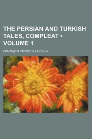 Cover of The Persian and Turkish Tales, Compleat Volume 1
