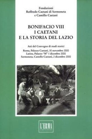 Cover of Bonifacio VIII, I Caetani E La Storia del Lazio a Cura Della Fondazione Roffredo Caetani
