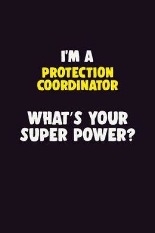 Cover of I'M A Protection Coordinator, What's Your Super Power?