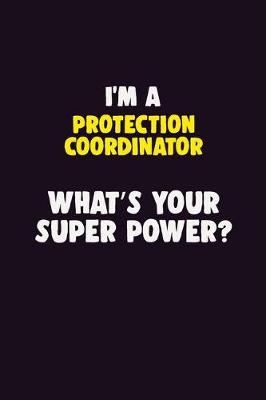 Book cover for I'M A Protection Coordinator, What's Your Super Power?