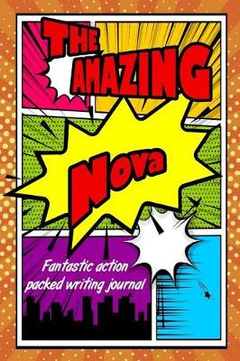 Book cover for The Amazing Nova Fantastic Action Packed Writing Journal