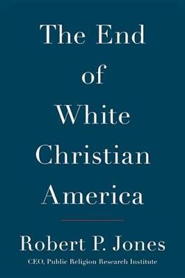 Book cover for The End of White Christian America