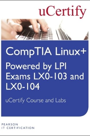 Cover of Linux+ Powered by LPI Exams LX-0-103 and LX0-104 uCertify Course and Lab Student Access Card