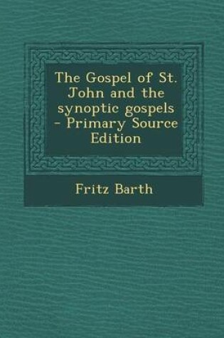 Cover of The Gospel of St. John and the Synoptic Gospels - Primary Source Edition