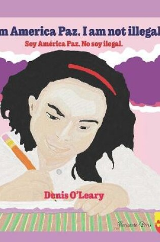 Cover of I Am America Paz. I am not illegal. Soy América Paz. No soy ilegal.