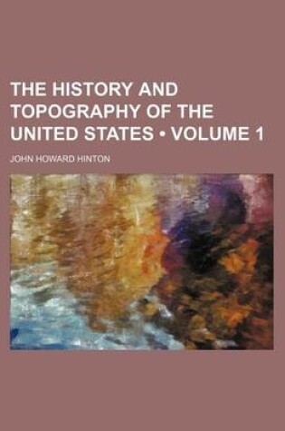 Cover of The History and Topography of the United States (Volume 1)