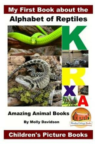 Cover of My First Book about the Alphabet of Reptiles - Amazing Animal Books - Children's Picture Books