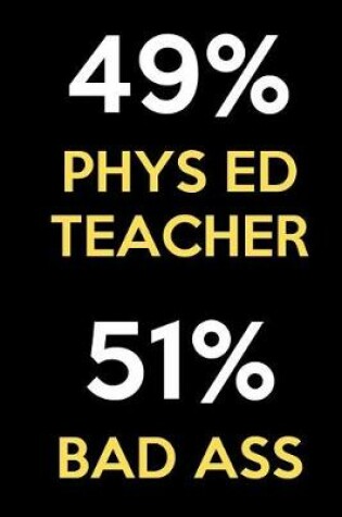 Cover of 49 Percent Phys Ed Teacher 51 Percent Bad Ass