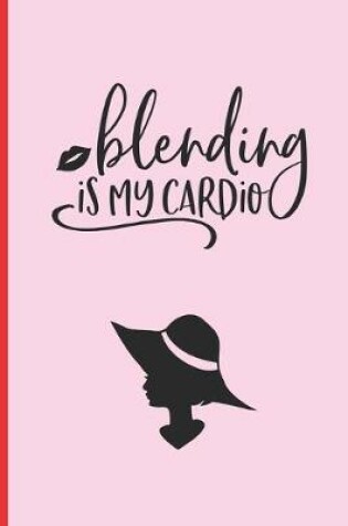 Cover of Blending Is My Cardio