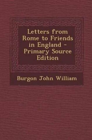 Cover of Letters from Rome to Friends in England - Primary Source Edition