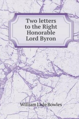 Cover of Two letters to the Right Honorable Lord Byron