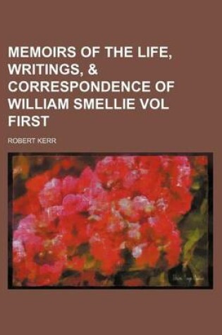 Cover of Memoirs of the Life, Writings, & Correspondence of William Smellie Vol First