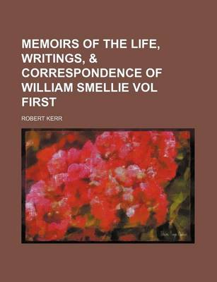 Book cover for Memoirs of the Life, Writings, & Correspondence of William Smellie Vol First