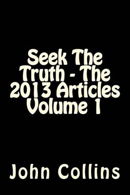 Book cover for Seek The Truth - The 2013 Articles Volume 1